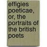 Effigies Poeticae, Or, The Portraits Of The British Poets door Barry Cornwall
