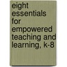 Eight Essentials For Empowered Teaching And Learning, K-8 door Steven M. Reifman