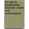 Ein Fall für Kwiatkowski. Monster, Mond und Mottenpulver by Jürgen Banscherus