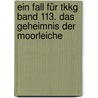 Ein Fall Für Tkkg Band 113. Das Geheimnis Der Moorleiche door Stefan Wolf