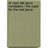 El Caso del Jesus Verdadero / The Case for the Real Jesus by Zondervan Publishing