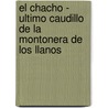 El Chacho - Ultimo Caudillo de La Montonera de Los Llanos door Domingo Faustino Sarmiento