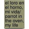 El loro en el horno, mi vida/ Parrot in the Oven, My Life door Victor Martinez