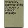 Elementary Grammar of the Old Norse or Icelandic Language by George Bayldon