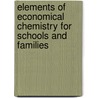 Elements Of Economical Chemistry For Schools And Families door H.B. Norton