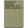 Elements Of Electricity, Magnetism, And Electro-Magnetism door Jean-Baptiste Biot
