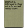Elephant & Seladang Hunting In The Federated Malay States by Theodore Rathbone Hubback
