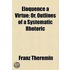 Eloquence A Virtue; Or, Outlines Of A Systematic Rhetoric