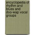 Encyclopedia Of Rhythm And Blues And Doo-Wap Vocal Groups