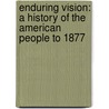 Enduring Vision: A History of the American People to 1877 door Rodney Boyer