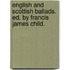 English And Scottish Ballads. Ed. By Francis James Child.