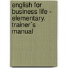 English for Business Life - Elementary. Trainer´s Manual door Onbekend