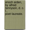 Enoch Arden, By Alfred Tennyson, D. C. L., Poet-Laureate. by Baron Tennyson Alfred Tennyson
