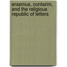 Erasmus, Contarini, And The Religious Republic Of Letters door Constance M. Furey