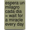 Espera Un Milagro Cada Dia = Wait for a Miracle Every Day by Marianne Williamson