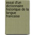 Essai D'Un Dictionnaire Historique De La Langue Francaise