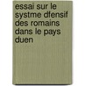 Essai Sur Le Systme Dfensif Des Romains Dans Le Pays Duen by L.J. Alary