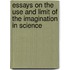Essays On The Use And Limit Of The Imagination In Science