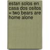 Estan Solos en Casa Dos Ositos = Two Bears Are Home Alone door Sara Ball