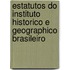 Estatutos Do Instituto Historico E Geographico Brasileiro