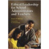 Ethical Leadership For School Administrators And Teachers door Joseph P. Hester