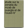 Etude Sur La Zenatia Du Mzab De Ouargla Et De L'Oued-Rir' door Basset RenA(c) Marie Joseph