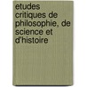 Etudes Critiques de Philosophie, de Science Et D'Histoire door Victor-Antoine-Charles Ri De Caraman
