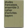 Etudes Francaises. Ensemble 3. Cahier d'activites. Bayern door Onbekend