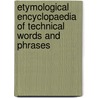 Etymological Encyclopaedia of Technical Words and Phrases door Daniel Jay Browne