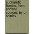 Eucharistic Litanies, from Ancient Sources, by O. Shipley