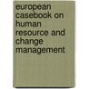 European Casebook On Human Resource And Change Management by Paul Sparrow