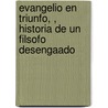 Evangelio En Triunfo, , Historia de Un Filsofo Desengaado door Pablo De Olavide