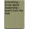 Everything I Know about Leadership I Learnt from the Kids door Keith Coats