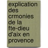Explication Des Crmonies de La Fte-Dieu D'Aix En Provence door Gaspard Grégoire