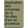 Explication Des Crmonies de La Fte-Dieu D'Aix En Provence door Gaspard Grégoire