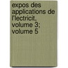 Expos Des Applications de L'Lectricit, Volume 3; Volume 5 door Thodose Achille Louis Dumoncel