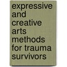 Expressive And Creative Arts Methods For Trauma Survivors door Lois J. Carey