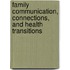 Family Communication, Connections, and Health Transitions