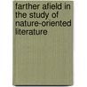 Farther Afield In The Study Of Nature-Oriented Literature by Patrick D. Murphy