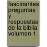 Fascinantes Preguntas Y Respuestas De La Biblia Volumen 1 door Grupo Nelson