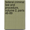 Federal Criminal Law And Procedure, Volume 2, Parts 46-89 by Elijah Nathaniel Zoline