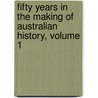 Fifty Years In The Making Of Australian History, Volume 1 by Sir Henry Parkes