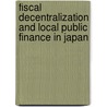 Fiscal Decentralization And Local Public Finance In Japan door Nobuki Mochida