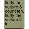Fluffy The Vulture & Count Ten, Fluffy The Vulture 2 In 1 by William Zicker
