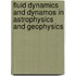 Fluid Dynamics and Dynamos in Astrophysics and Geophysics