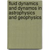 Fluid Dynamics and Dynamos in Astrophysics and Geophysics door Soward Andrew M