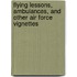 Flying Lessons, Ambulances, And Other Air Force Vignettes