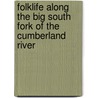 Folklife Along the Big South Fork of the Cumberland River by Benita J. Howell
