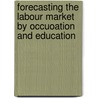 Forecasting the Labour Market by Occuoation and Education door Onbekend