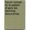 Forum Romain Et Le Palatin D'Aprs Les Dernires Dcouvertes door Orazio Marucchi